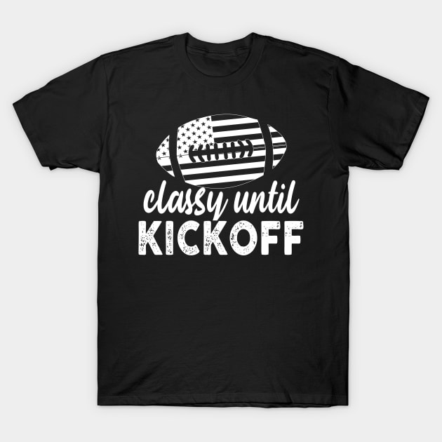 Classy Until Kickoff T-Shirt by raeex